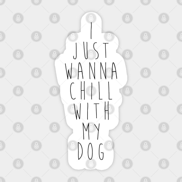 I just wanna chill with my dog. Sticker by Kobi